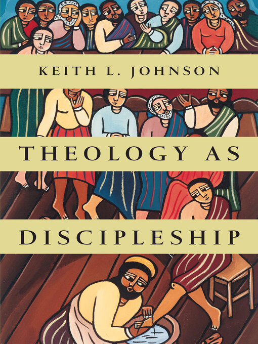 Title details for Theology as Discipleship by Keith L. Johnson - Available